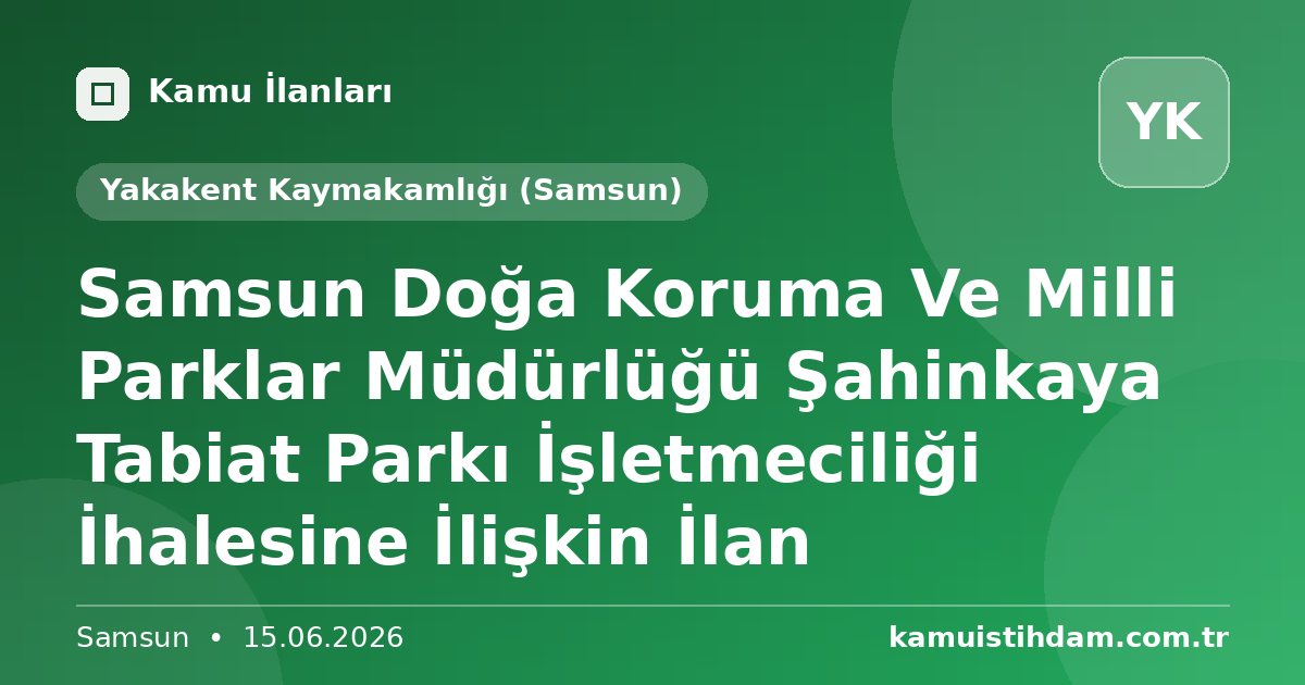 Samsun Doğa Koruma Ve Milli Parklar Müdürlüğü Şahinkaya Tabiat Parkı İşletmeciliği İhalesine İlişkin İlan - Yakakent Kaymakamlığı (Samsun)