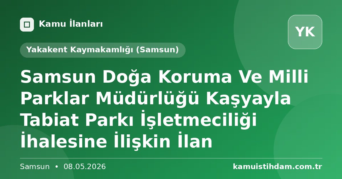 Samsun Doğa Koruma Ve Milli Parklar Müdürlüğü Kaşyayla Tabiat Parkı İşletmeciliği İhalesine İlişkin İlan - Yakakent Kaymakamlığı (Samsun)
