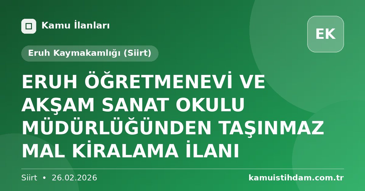 ERUH ÖĞRETMENEVİ VE AKŞAM SANAT OKULU MÜDÜRLÜĞÜNDEN TAŞINMAZ MAL KİRALAMA İLANI - Eruh Kaymakamlığı (Siirt)