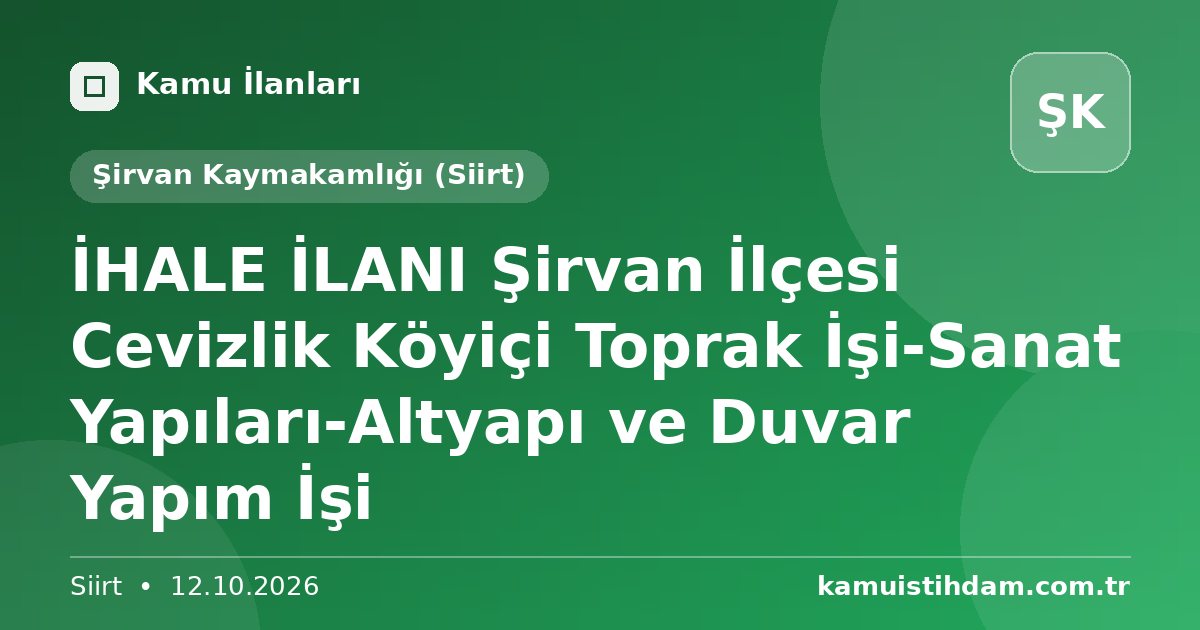 İHALE İLANI  Şirvan İlçesi Cevizlik Köyiçi Toprak İşi-Sanat Yapıları-Altyapı ve Duvar Yapım İşi - Şirvan Kaymakamlığı (Siirt)