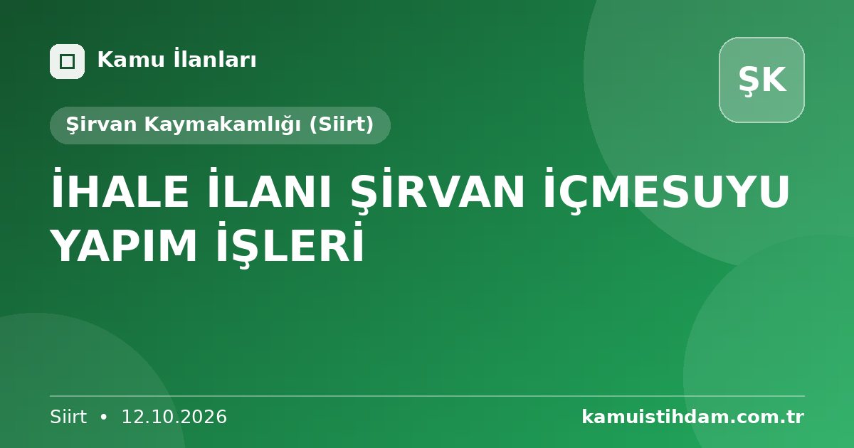 İHALE İLANI ŞİRVAN İÇMESUYU YAPIM İŞLERİ - Şirvan Kaymakamlığı (Siirt)