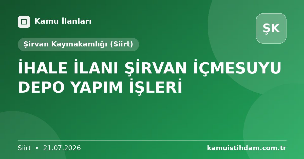 İHALE İLANI ŞİRVAN İÇMESUYU DEPO YAPIM İŞLERİ - Şirvan Kaymakamlığı (Siirt)