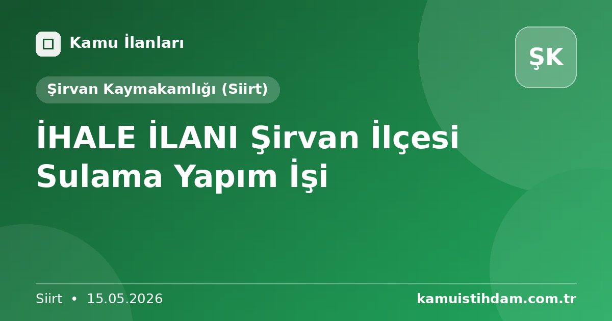 İHALE İLANI  Şirvan İlçesi Sulama Yapım İşi - Şirvan Kaymakamlığı (Siirt)