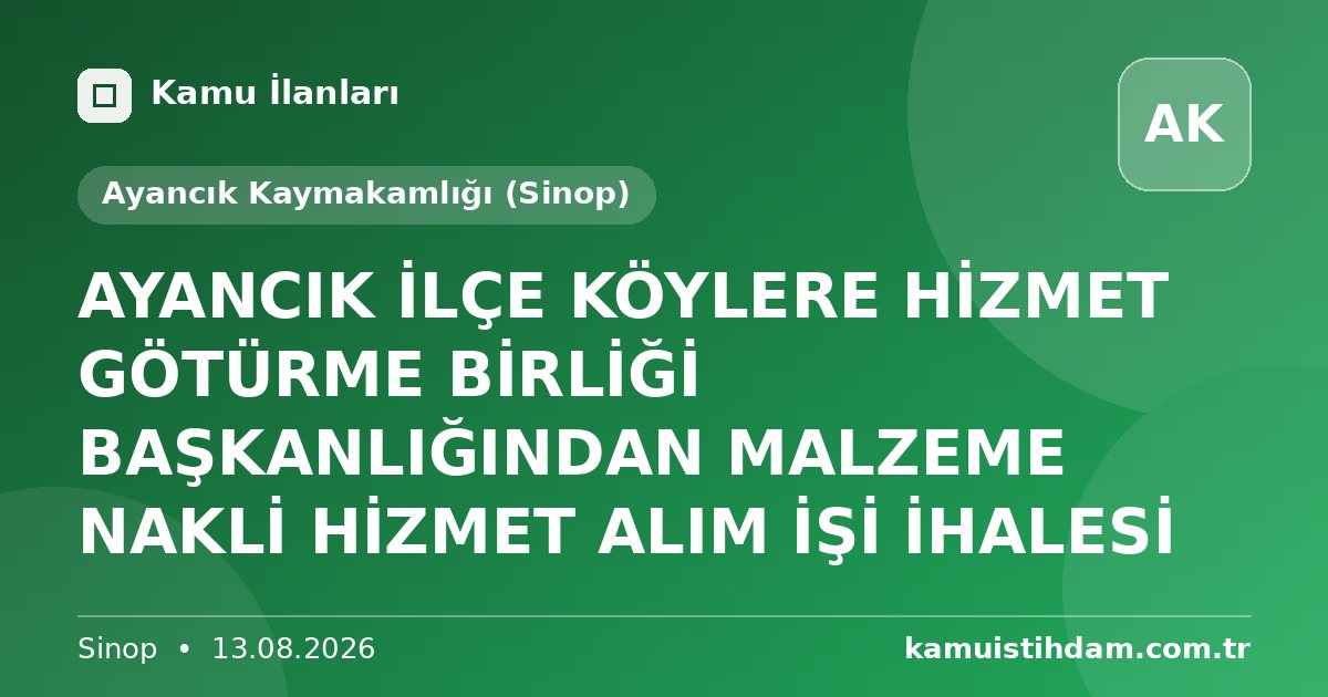 AYANCIK İLÇE KÖYLERE HİZMET GÖTÜRME BİRLİĞİ BAŞKANLIĞINDAN MALZEME NAKLİ HİZMET ALIM İŞİ İHALESİ - Ayancık Kaymakamlığı (Sinop)