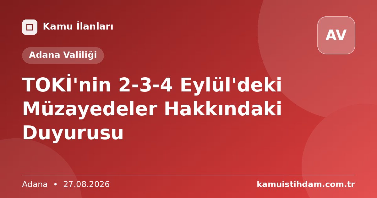 TOKİ'nin 2-3-4 Eylül'deki Müzayedeler Hakkındaki Duyurusu - Adana Valiliği