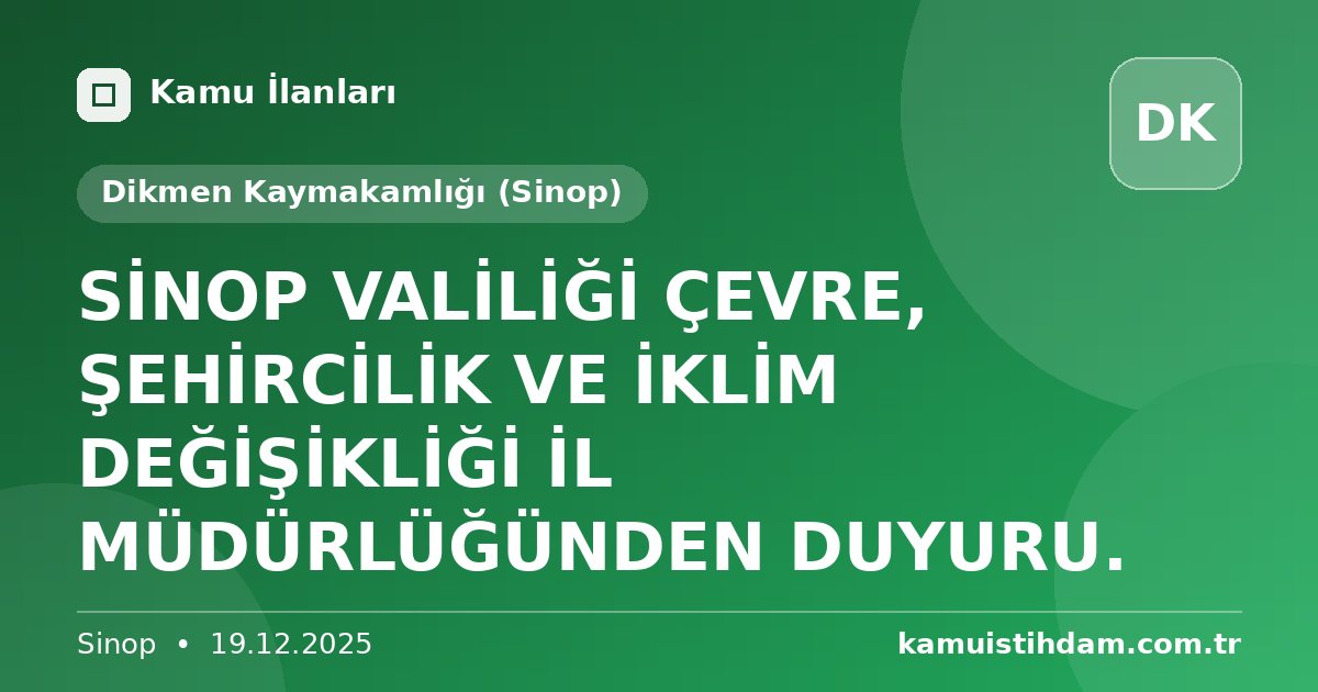 SİNOP VALİLİĞİ ÇEVRE,  ŞEHİRCİLİK VE İKLİM DEĞİŞİKLİĞİ İL MÜDÜRLÜĞÜNDEN DUYURU. - Dikmen Kaymakamlığı (Sinop)
