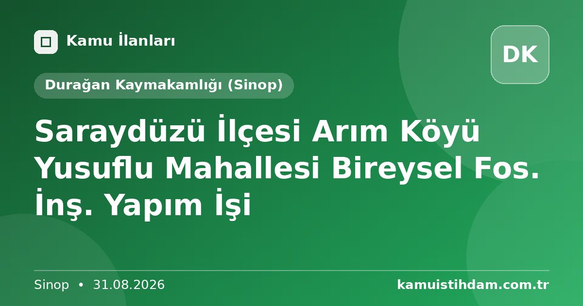 Saraydüzü İlçesi Arım Köyü Yusuflu Mahallesi Bireysel Fos. İnş. Yapım İşi - Durağan Kaymakamlığı (Sinop)