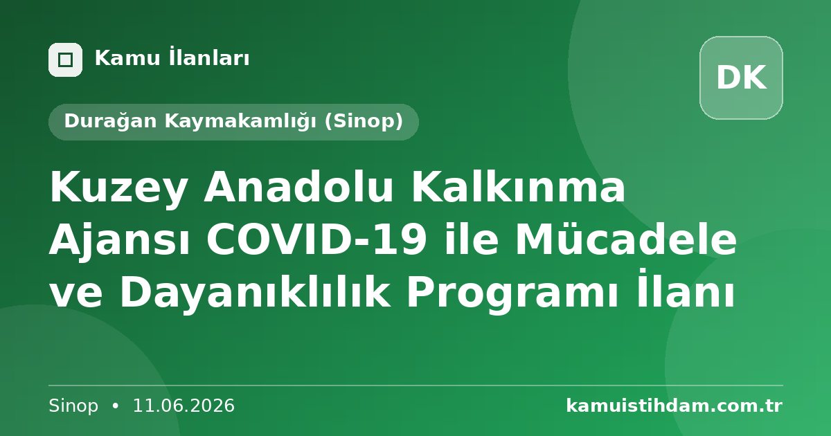Kuzey Anadolu Kalkınma Ajansı COVID-19 ile Mücadele ve Dayanıklılık Programı İlanı - Durağan Kaymakamlığı (Sinop)