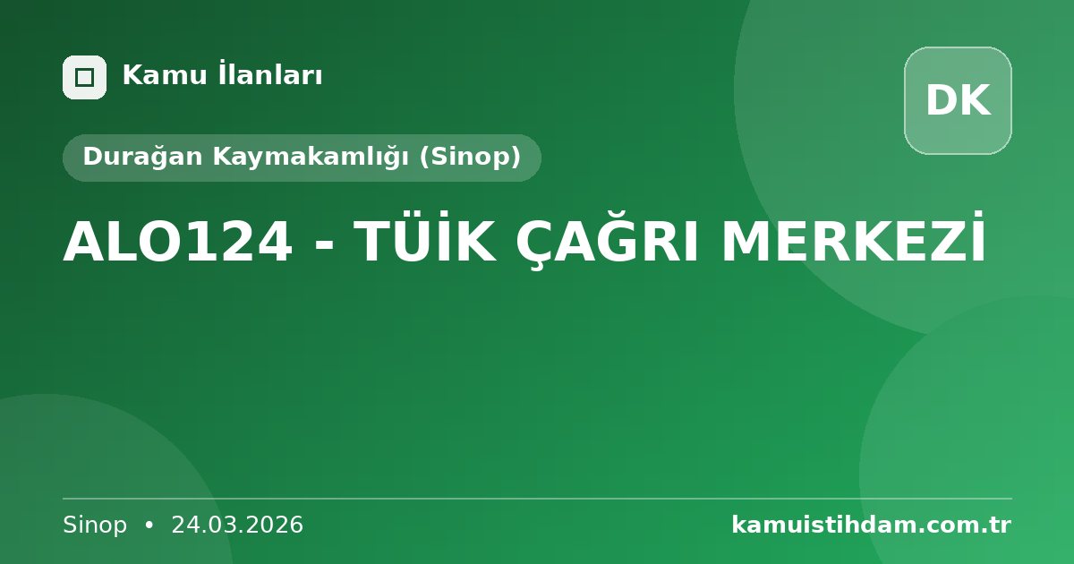 ALO124 - TÜİK ÇAĞRI MERKEZİ - Durağan Kaymakamlığı (Sinop)