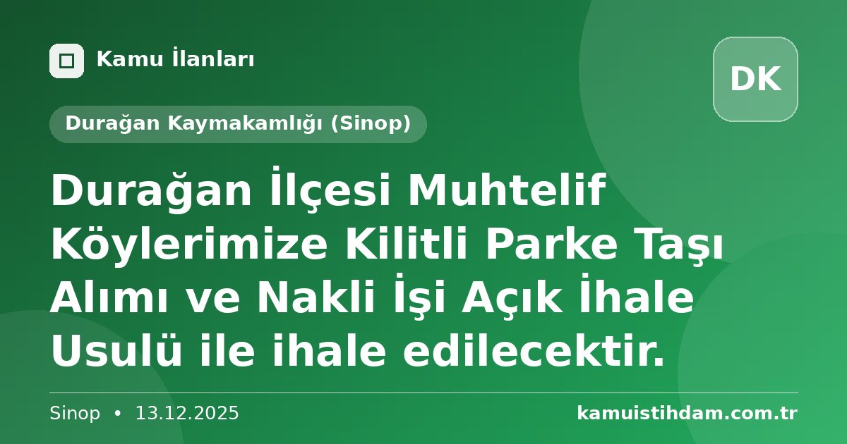 Durağan İlçesi Muhtelif Köylerimize Kilitli Parke Taşı Alımı ve Nakli İşi Açık İhale  Usulü ile ihale edilecektir. - Durağan Kaymakamlığı (Sinop)
