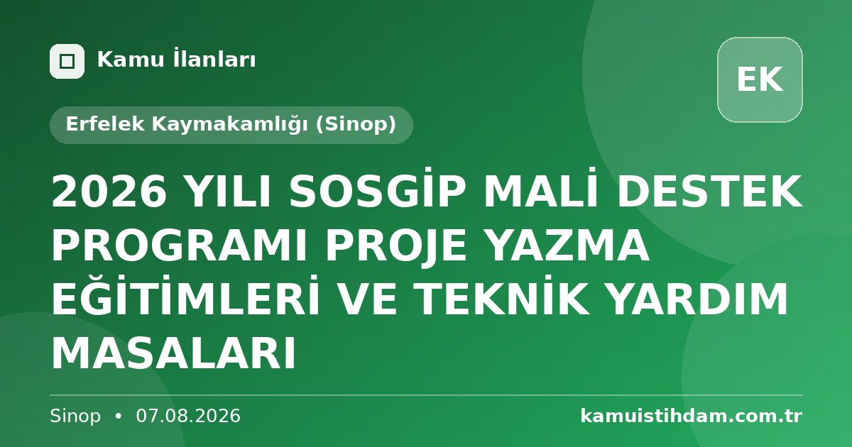 2026 YILI SOSGİP MALİ DESTEK PROGRAMI PROJE YAZMA EĞİTİMLERİ VE TEKNİK YARDIM MASALARI - Erfelek Kaymakamlığı (Sinop)