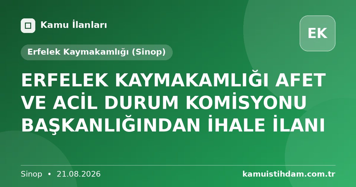 ERFELEK KAYMAKAMLIĞI AFET VE ACİL DURUM KOMİSYONU BAŞKANLIĞINDAN İHALE İLANI - Erfelek Kaymakamlığı (Sinop)