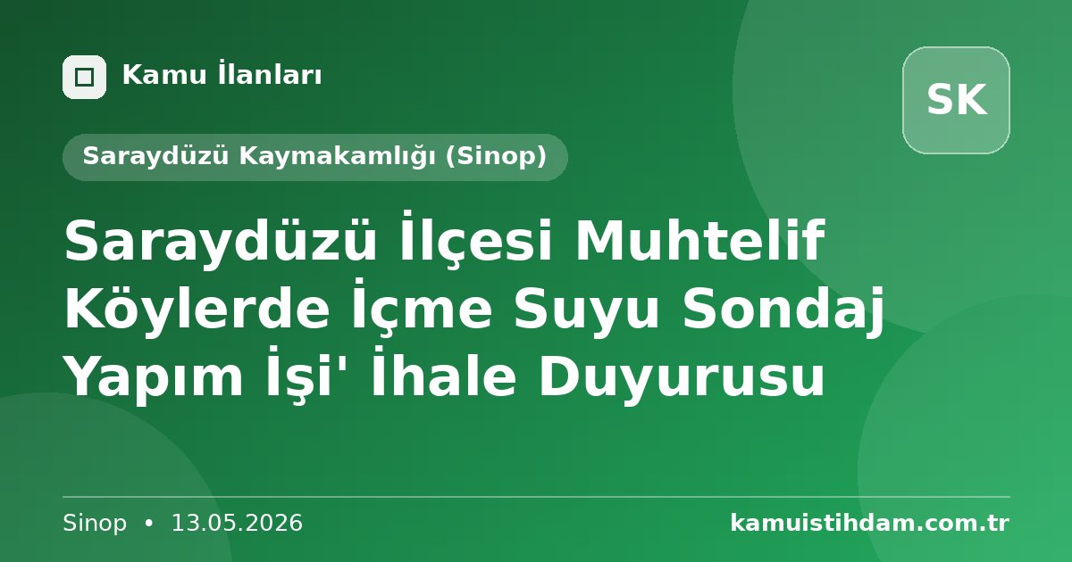 Saraydüzü İlçesi Muhtelif Köylerde İçme Suyu Sondaj Yapım İşi' İhale Duyurusu - Saraydüzü Kaymakamlığı (Sinop)