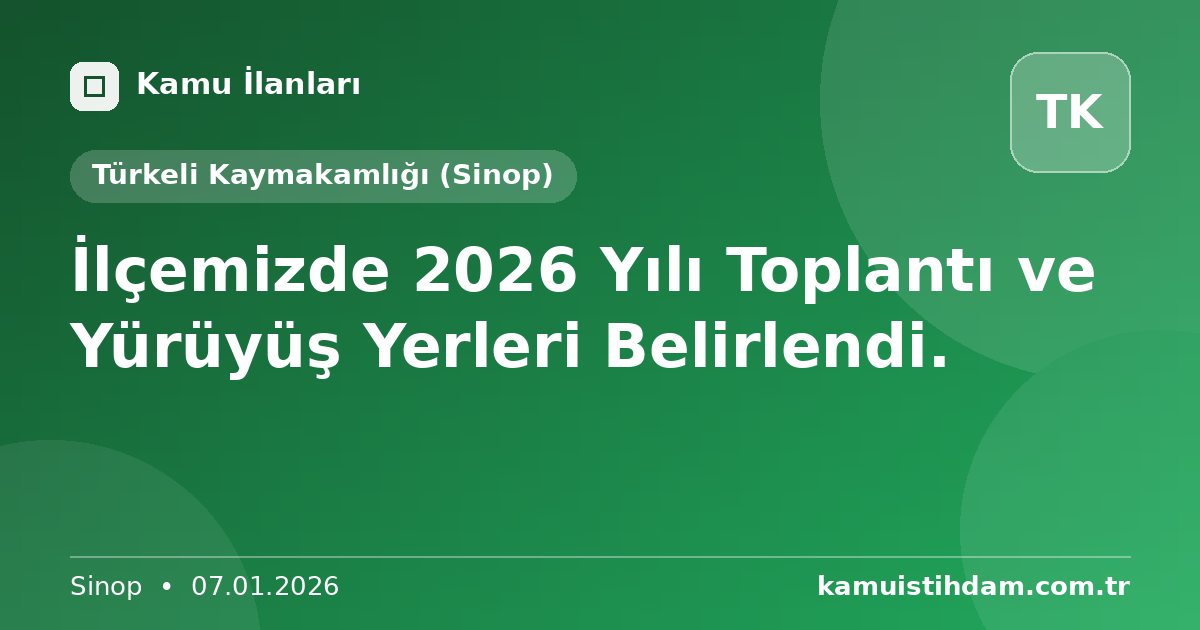 İlçemizde 2026 Yılı Toplantı ve Yürüyüş Yerleri Belirlendi. - Türkeli Kaymakamlığı (Sinop)