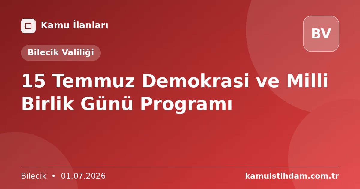 15 Temmuz Demokrasi ve Milli Birlik Günü Programı - Bilecik Valiliği