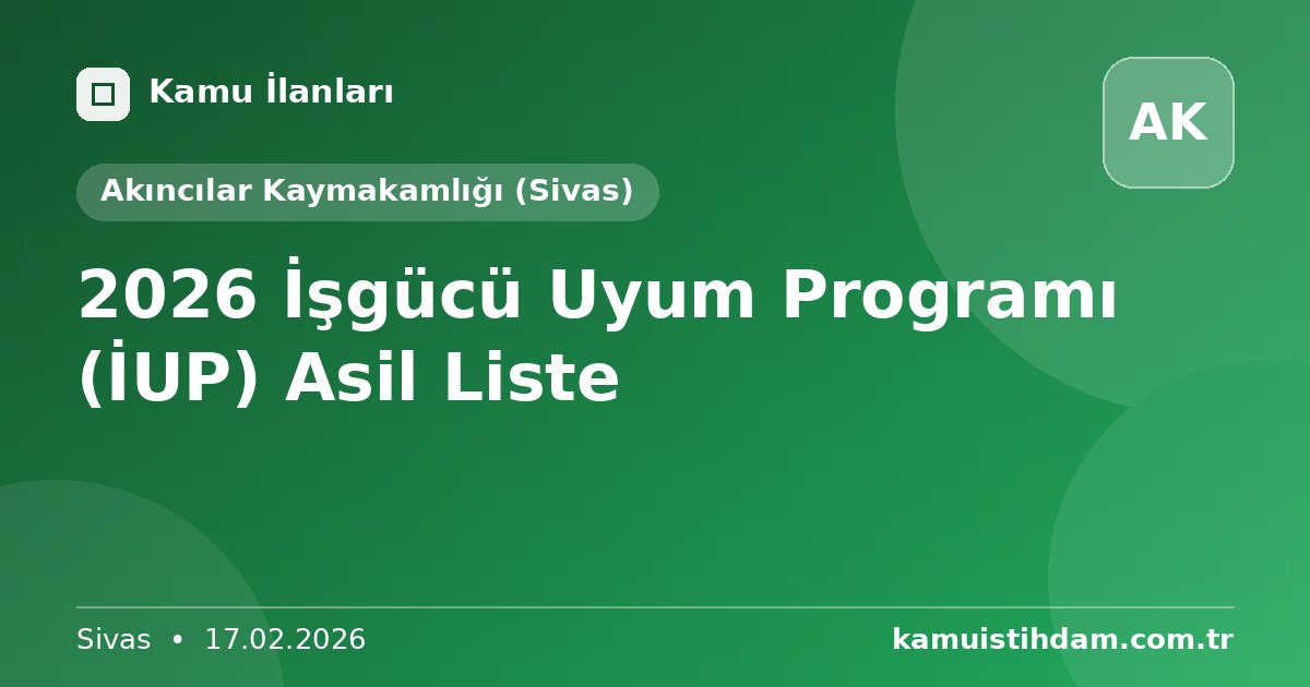 2026 İşgücü Uyum Programı (İUP) Asil Liste - Akıncılar Kaymakamlığı (Sivas)