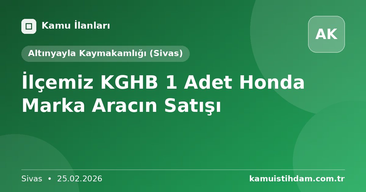 İlçemiz KGHB 1 Adet Honda Marka Aracın Satışı - Altınyayla Kaymakamlığı (Sivas)