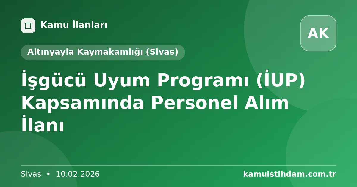 İşgücü Uyum Programı (İUP) Kapsamında Personel Alım İlanı - Altınyayla Kaymakamlığı (Sivas)