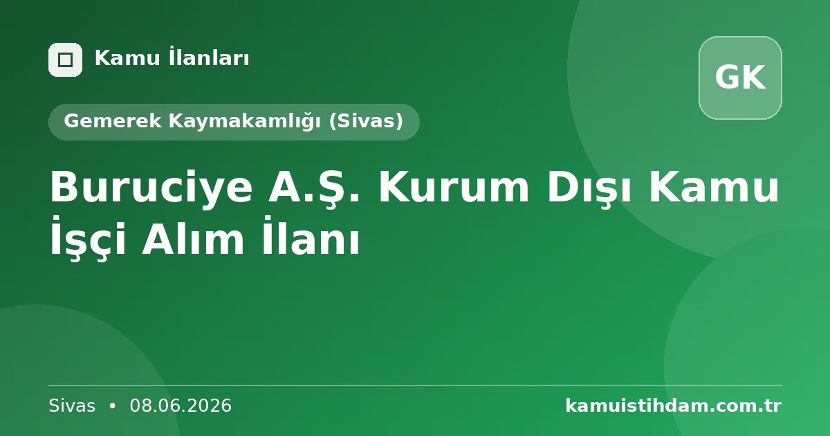 Buruciye A.Ş. Kurum Dışı Kamu İşçi Alım İlanı - Gemerek Kaymakamlığı (Sivas)
