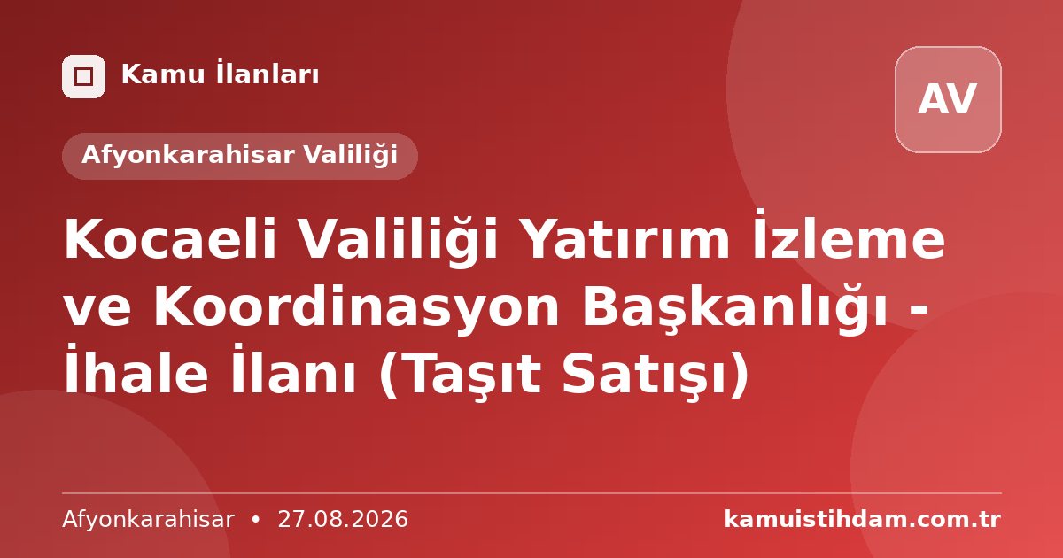 Kocaeli Valiliği Yatırım İzleme ve Koordinasyon Başkanlığı -  İhale İlanı (Taşıt Satışı) - Afyonkarahisar Valiliği