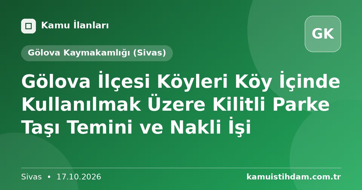 Gölova İlçesi Köyleri Köy İçinde Kullanılmak Üzere Kilitli Parke Taşı Temini ve Nakli İşi - Gölova Kaymakamlığı (Sivas)