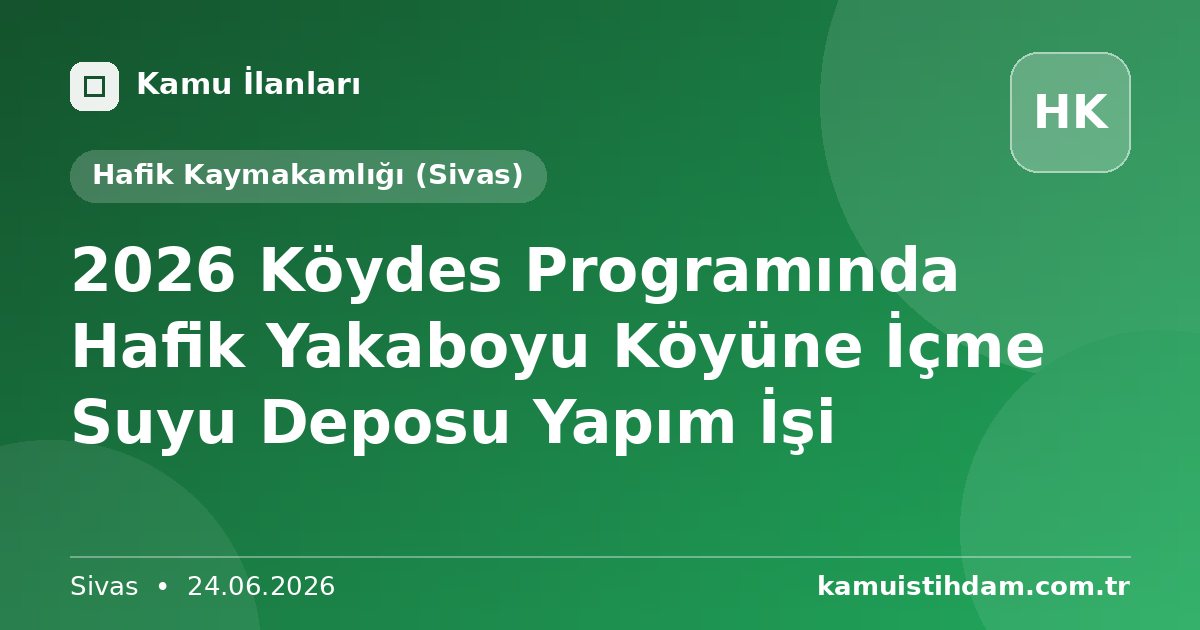 2026 Köydes Programında Hafik Yakaboyu Köyüne İçme Suyu Deposu Yapım İşi - Hafik Kaymakamlığı (Sivas)