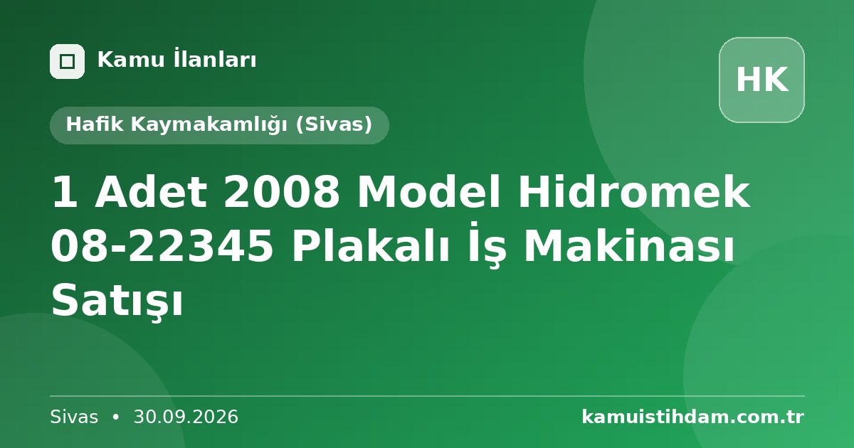 1 Adet 2008 Model Hidromek 08-22345 Plakalı İş Makinası Satışı - Hafik Kaymakamlığı (Sivas)