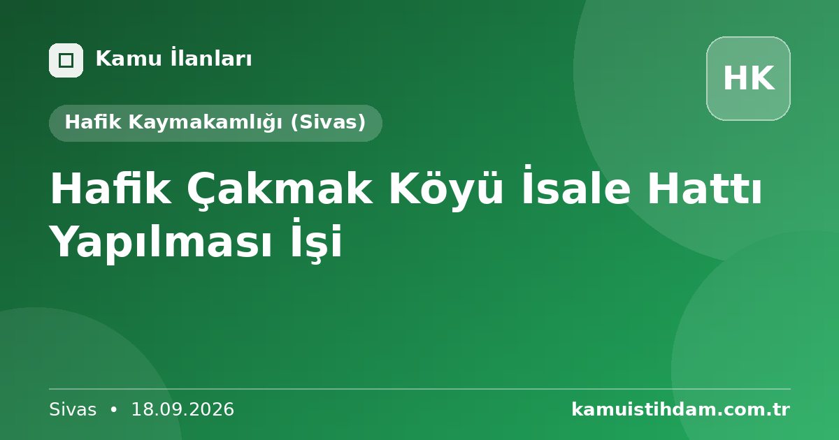 Hafik Çakmak  Köyü İsale Hattı  Yapılması İşi - Hafik Kaymakamlığı (Sivas)