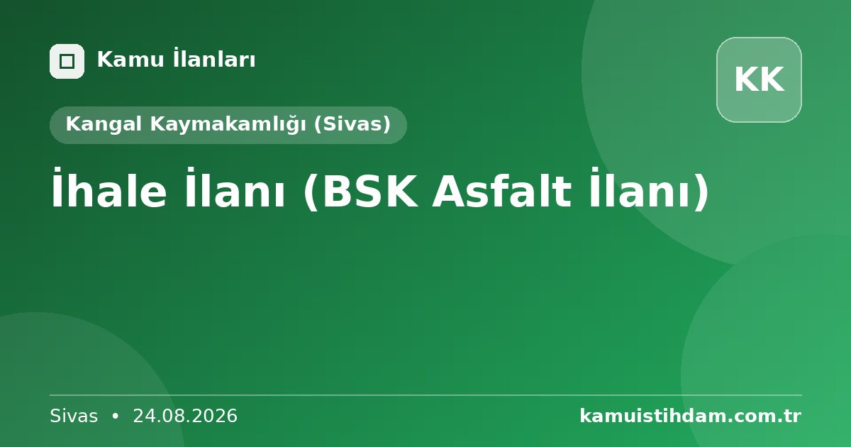 İhale İlanı (BSK Asfalt İlanı) - Kangal Kaymakamlığı (Sivas)