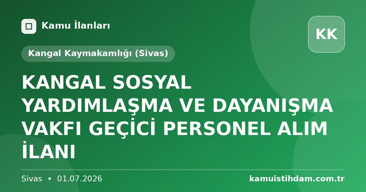 KANGAL  SOSYAL YARDIMLAŞMA VE DAYANIŞMA VAKFI GEÇİCİ PERSONEL ALIM İLANI - Kangal Kaymakamlığı (Sivas)