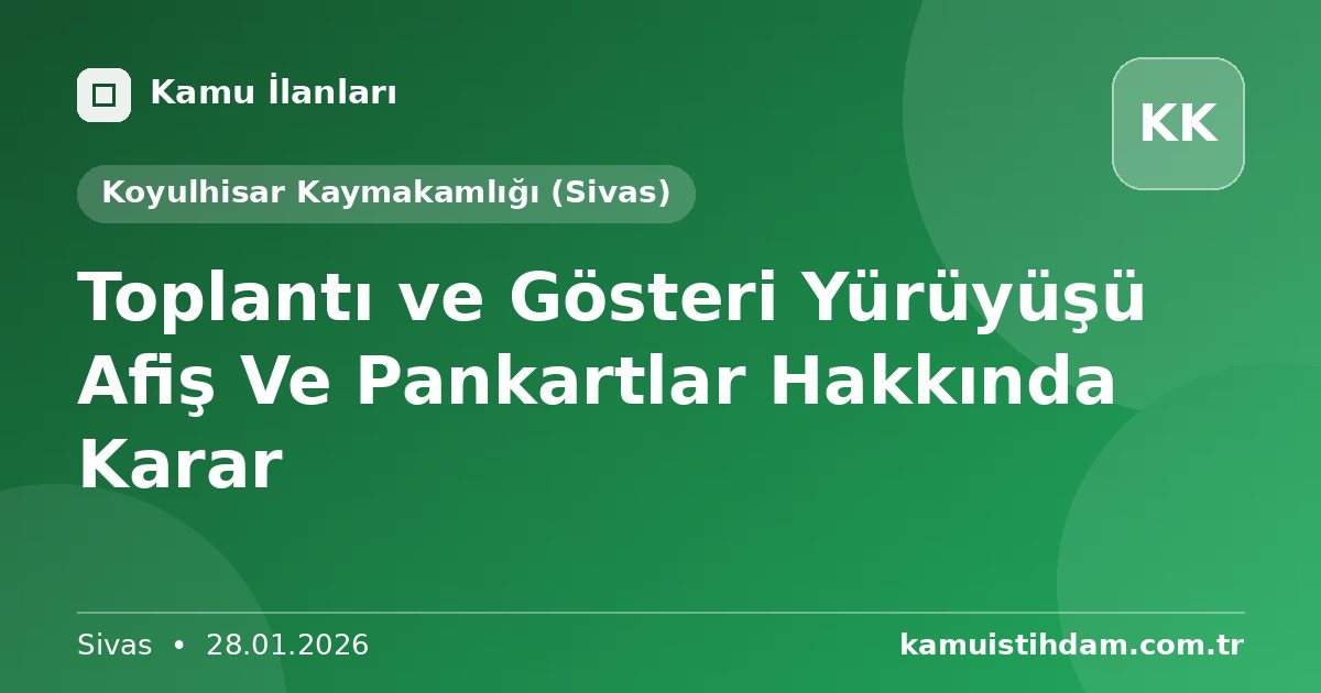 Toplantı ve Gösteri Yürüyüşü Afiş Ve Pankartlar Hakkında Karar - Koyulhisar Kaymakamlığı (Sivas)