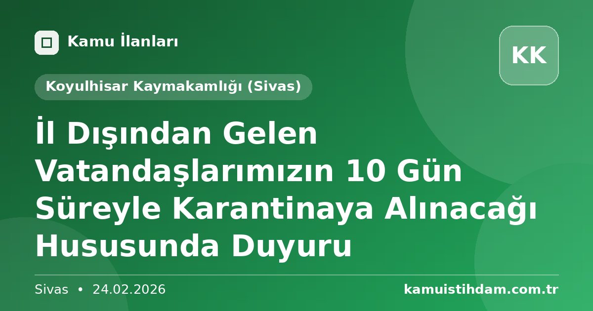 İl Dışından Gelen Vatandaşlarımızın 10 Gün Süreyle Karantinaya Alınacağı Hususunda Duyuru - Koyulhisar Kaymakamlığı (Sivas)