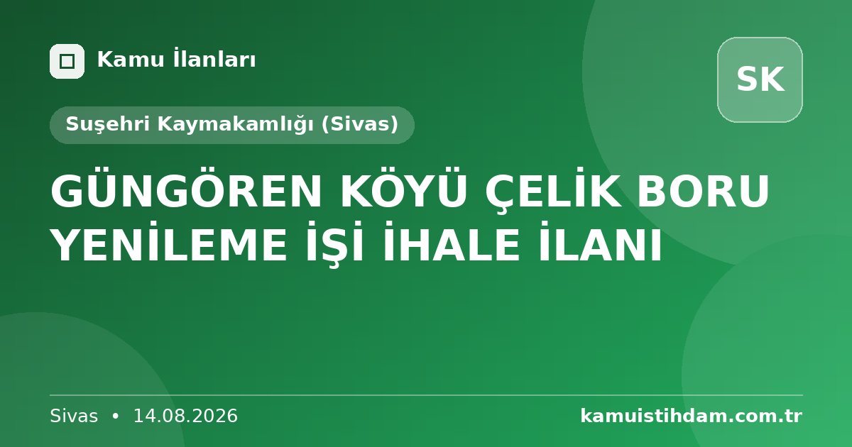GÜNGÖREN KÖYÜ ÇELİK BORU YENİLEME İŞİ İHALE İLANI - Suşehri Kaymakamlığı (Sivas)