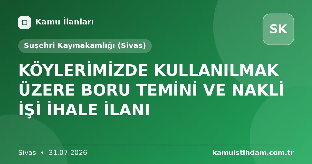 KÖYLERİMİZDE KULLANILMAK ÜZERE BORU TEMİNİ VE NAKLİ İŞİ İHALE İLANI - Suşehri Kaymakamlığı (Sivas)