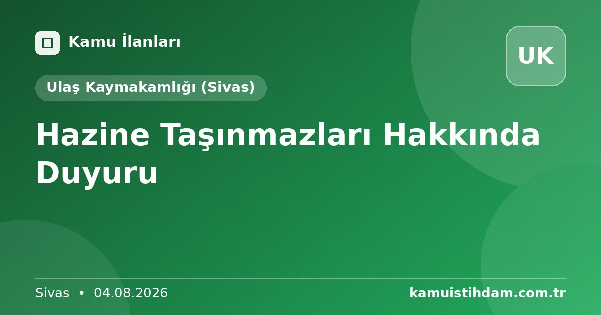 Hazine Taşınmazları Hakkında Duyuru - Ulaş Kaymakamlığı (Sivas)