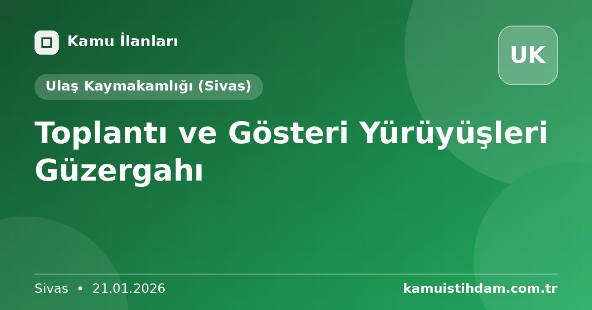 Toplantı ve Gösteri Yürüyüşleri Güzergahı - Ulaş Kaymakamlığı (Sivas)