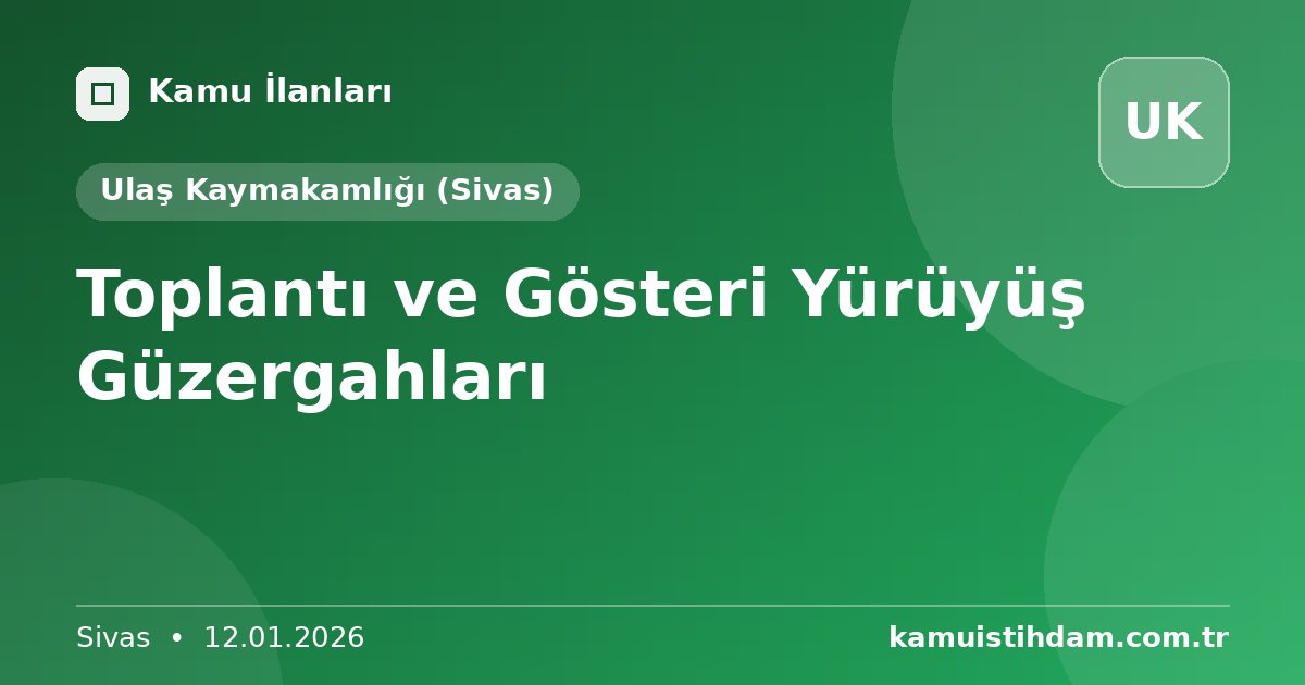 Toplantı ve Gösteri Yürüyüş Güzergahları - Ulaş Kaymakamlığı (Sivas)