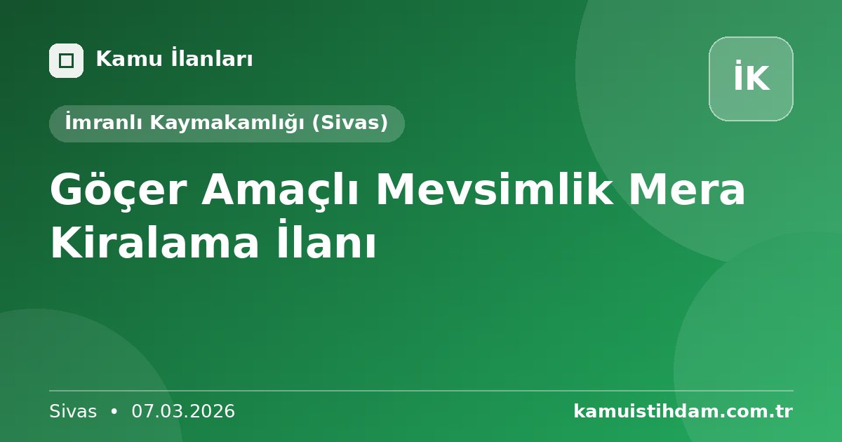 Göçer Amaçlı Mevsimlik Mera Kiralama İlanı - İmranlı Kaymakamlığı (Sivas)