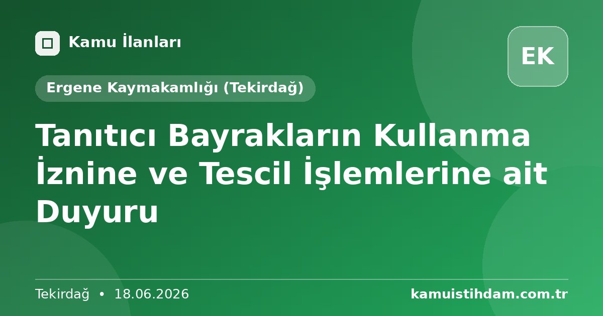 Tanıtıcı Bayrakların Kullanma İznine ve Tescil İşlemlerine ait Duyuru - Ergene Kaymakamlığı (Tekirdağ)