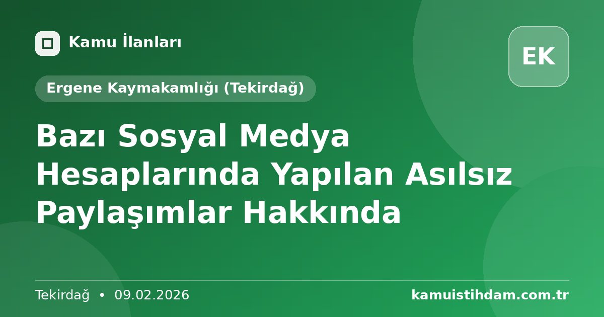 Bazı Sosyal Medya Hesaplarında Yapılan Asılsız Paylaşımlar Hakkında - Ergene Kaymakamlığı (Tekirdağ)