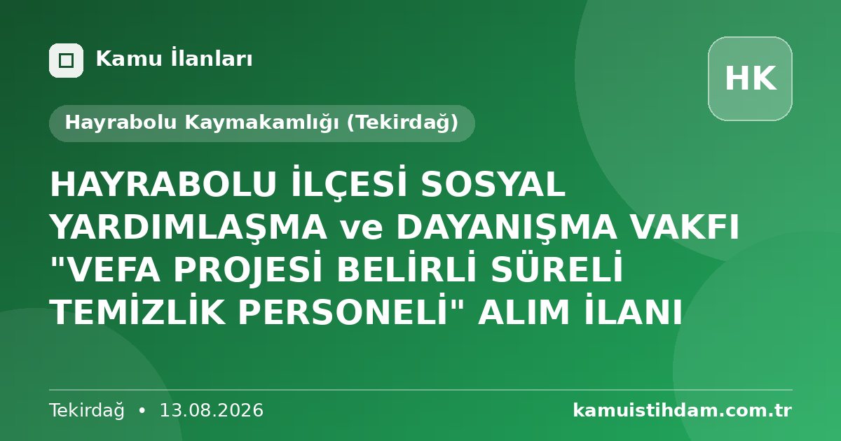 HAYRABOLU İLÇESİ SOSYAL YARDIMLAŞMA ve DAYANIŞMA VAKFI "VEFA PROJESİ BELİRLİ SÜRELİ TEMİZLİK PERSONELİ" ALIM İLANI - Hayrabolu Kaymakamlığı (Tekirdağ)