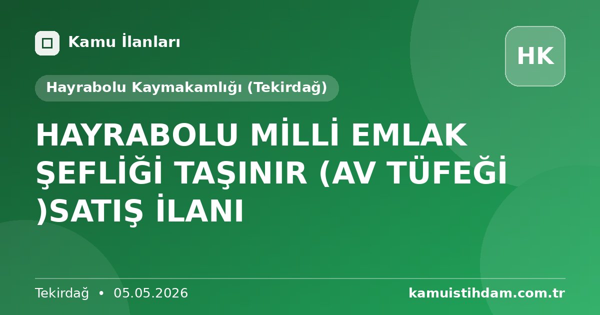 HAYRABOLU MİLLİ EMLAK ŞEFLİĞİ TAŞINIR (AV TÜFEĞİ )SATIŞ İLANI - Hayrabolu Kaymakamlığı (Tekirdağ)