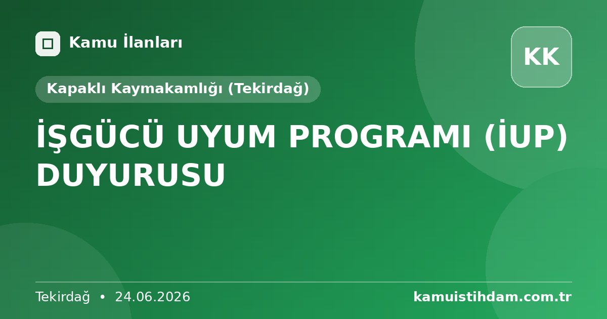 İŞGÜCÜ UYUM PROGRAMI (İUP) DUYURUSU - Kapaklı Kaymakamlığı (Tekirdağ)