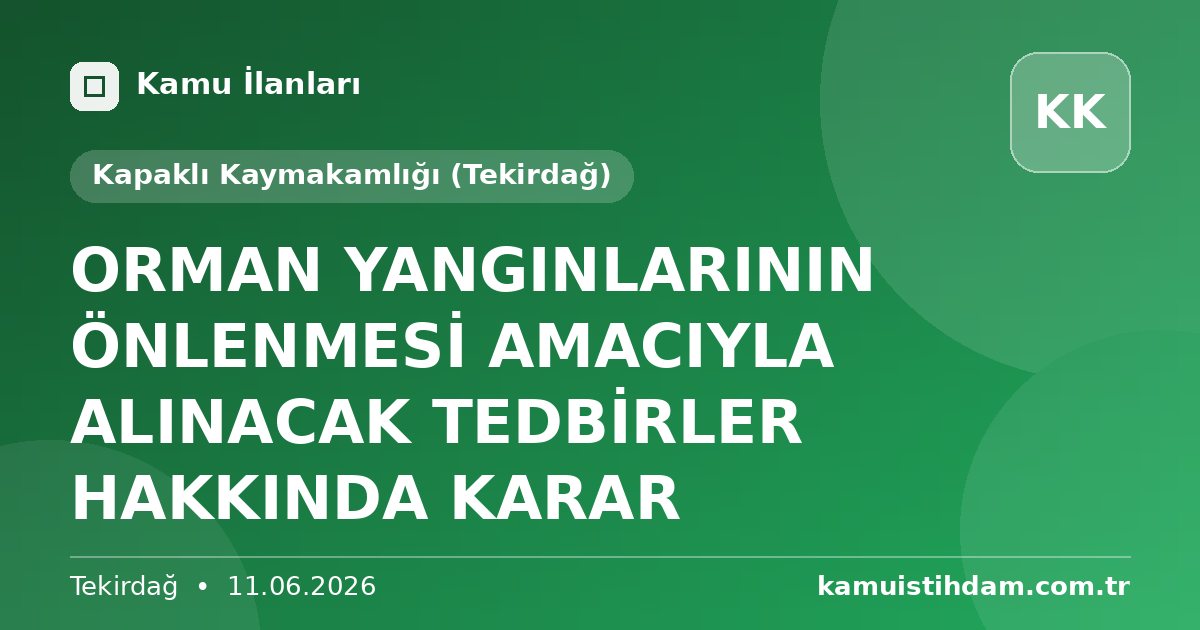 ORMAN YANGINLARININ ÖNLENMESİ AMACIYLA ALINACAK TEDBİRLER HAKKINDA KARAR - Kapaklı Kaymakamlığı (Tekirdağ)
