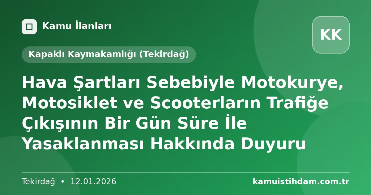 Hava Şartları Sebebiyle Motokurye, Motosiklet ve Scooterların Trafiğe Çıkışının Bir Gün Süre İle Yasaklanması Hakkında Duyuru - Kapaklı Kaymakamlığı (Tekirdağ)