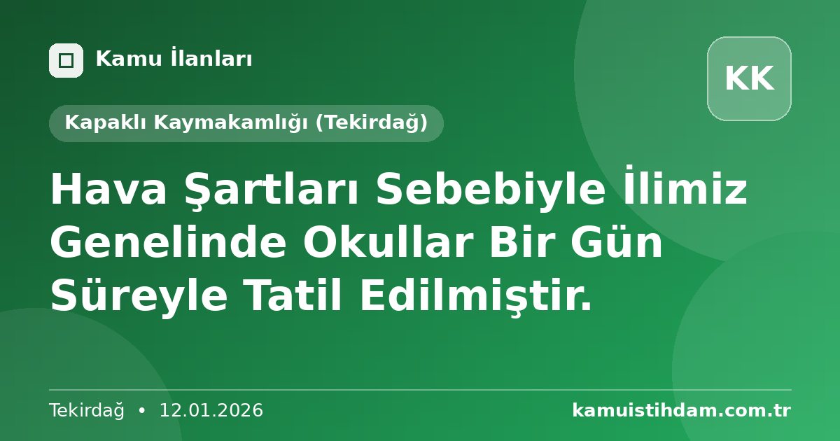 Hava Şartları Sebebiyle İlimiz Genelinde Okullar Bir Gün Süreyle Tatil Edilmiştir. - Kapaklı Kaymakamlığı (Tekirdağ)