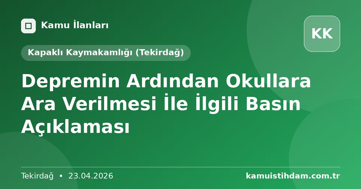 Depremin Ardından Okullara Ara Verilmesi İle İlgili Basın Açıklaması - Kapaklı Kaymakamlığı (Tekirdağ)