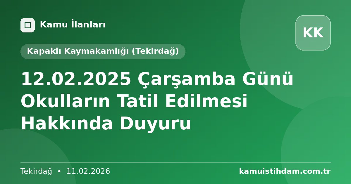 12.02.2025 Çarşamba Günü Okulların Tatil Edilmesi Hakkında Duyuru - Kapaklı Kaymakamlığı (Tekirdağ)