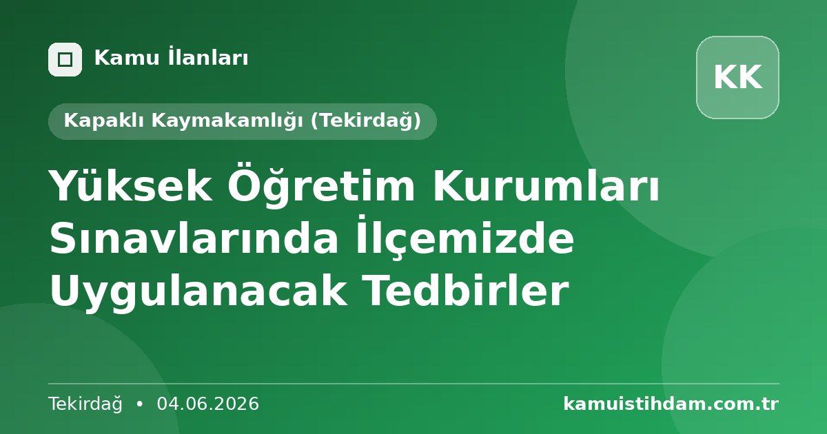 Yüksek Öğretim Kurumları Sınavlarında İlçemizde Uygulanacak Tedbirler - Kapaklı Kaymakamlığı (Tekirdağ)