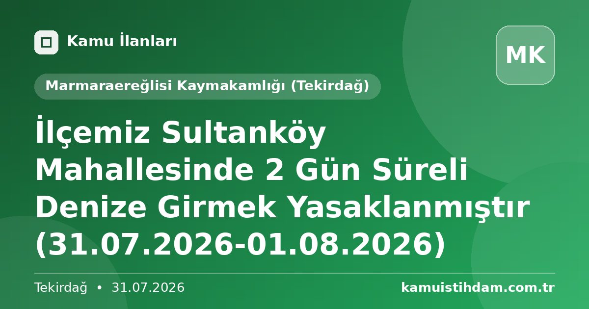 İlçemiz Sultanköy Mahallesinde 2 Gün Süreli Denize Girmek Yasaklanmıştır (31.07.2026-01.08.2026) - Marmaraereğlisi Kaymakamlığı (Tekirdağ)